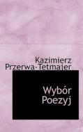 Wyb R Poezyj di Kazimierz Przerwa-Tetmajer edito da Bibliolife
