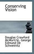 Conserving Vision di Douglas Crawford McMurtrie, George Edmund De Schweinitz edito da Bibliolife