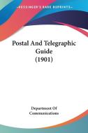 Postal and Telegraphic Guide (1901) di Of Communi Department of Communications, Department of Communications edito da Kessinger Publishing