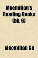Macmillan's Reading Books Bk. 6 di Macmillan Co edito da General Books
