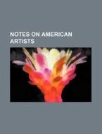 Notes On American Artists di Books Group edito da General Books Llc