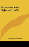 Histoire de Saint Sigismond (1877) di Barthelemy Rameau edito da Kessinger Publishing
