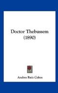 Doctor Thebussem (1890) di Andres Ruiz Cobos edito da Kessinger Publishing