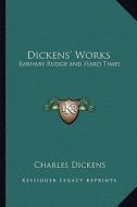 Dickens' Works: Barnaby Rudge and Hard Times di Charles Dickens edito da Kessinger Publishing