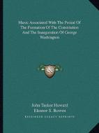 Music Associated with the Period of the Formation of the Constitution and the Inauguration of George Washington edito da Kessinger Publishing