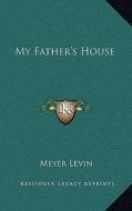 My Father's House di Meyer Levin edito da Kessinger Publishing