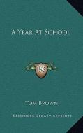 A Year at School di Tom Brown edito da Kessinger Publishing