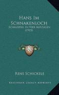 Hans Im Schnakenloch: Schauspiel in Vier Aufzugen (1915) di Rene Schickele edito da Kessinger Publishing