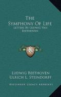 The Symphony of Life: Letters by Ludwig Van Beethoven di Ludwig Van Beethoven edito da Kessinger Publishing