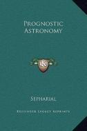Prognostic Astronomy di Sepharial edito da Kessinger Publishing
