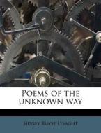 Poems Of The Unknown Way di Sidney Royse Lysaght edito da Nabu Press