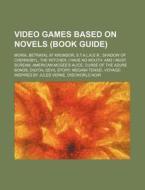 Video Games Based On Novels Book Guide di Source Wikipedia edito da Books LLC, Wiki Series