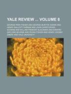 Yale Review Volume 8 di George Park Fisher edito da Rarebooksclub.com