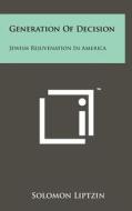 Generation of Decision: Jewish Rejuvenation in America di Solomon Liptzin edito da Literary Licensing, LLC