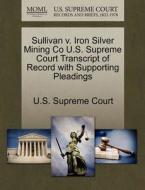 Sullivan V. Iron Silver Mining Co U.s. Supreme Court Transcript Of Record With Supporting Pleadings edito da Gale Ecco, U.s. Supreme Court Records