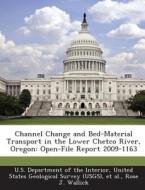 Channel Change And Bed-material Transport In The Lower Chetco River, Oregon di Rose J Wallick edito da Bibliogov