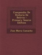 Compendio de Historia de Bolivia di Jose Maria Camacho edito da Nabu Press