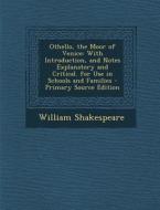 Othello, the Moor of Venice: With Introduction, and Notes Explanatory and Critical. for Use in Schools and Families di William Shakespeare edito da Nabu Press