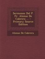 Sermones del P. Fr. Alonso de Cabrera ... di Alonso De Cabrera edito da Nabu Press
