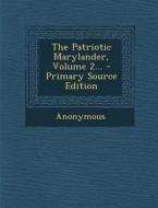 The Patriotic Marylander, Volume 2... - Primary Source Edition di Anonymous edito da Nabu Press