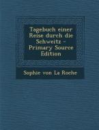 Tagebuch Einer Reise Durch Die Schweitz - Primary Source Edition edito da Nabu Press