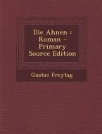 Die Ahnen: Roman di Gustav Freytag edito da Nabu Press
