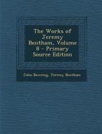 The Works of Jeremy Bentham, Volume 8 di John Bowring, Jeremy Bentham edito da Nabu Press