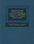 Calendar of State Papers, Domestic Series, of the Reign of Charles II: 1660-[1685], Volume 20 - Primary Source Edition di Mary Anne Everett Green edito da Nabu Press