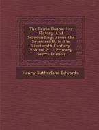 The Prima Donna: Her History and Surroundings from the Seventeenth to the Nineteenth Century, Volume 2... di Henry Sutherland Edwards edito da Nabu Press