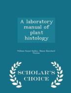 A Laboratory Manual Of Plant Histology - Scholar's Choice Edition di William Russel Dudley, Mason Blanchard Thomas edito da Scholar's Choice