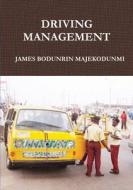 DRIVING MANAGEMENT di James Bodunrin Majekodunmi edito da Lulu.com