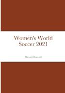Women's World Soccer 2021 di Michael Churchill edito da Lulu.com