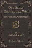 Our Sages Showed The Way di Yokheved Segel edito da Forgotten Books
