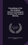 Proceedings Of The New England Historic Genealogical Society At The Annual Meeting edito da Palala Press