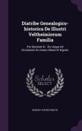 Diatribe Genealogico-historica De Illustri Veltheimiorum Familia di Rudolf August Nolte edito da Palala Press