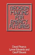 Decision Making for Energy Futures di D. W. Pearce, Lynne Edwards, Geoff Beuret edito da Palgrave Macmillan