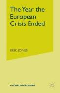 The Year the European Crisis Ended di E. Jones edito da Palgrave Macmillan UK