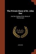The Private Diary of Dr. John Dee: And the Catalog of His Library of Manuscripts di John Dee edito da PINNACLE