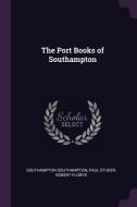 The Port Books of Southampton di Southampton Southampton, Paul Studer, Robert Florys edito da CHIZINE PUBN