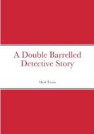 A Double Barrelled Detective Story di Mark Twain edito da Lulu.com