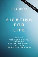 Fighting For Life di Lila Rose edito da Thomas Nelson Publishers