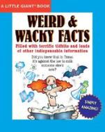 Weird And Wacky Facts di K. R. Hobbie, Arkady Leokum, Sheryl Lindsell-Roberts edito da Sterling Juvenile
