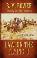 Law on the Flying U: Western Stories di B. M. Bower, Kate Baird Anderson edito da Wheeler Publishing