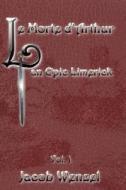 Le Morte D\'arthur, An Epic Limerick Vol.1 di Jacob Wenzel edito da Lulu.com
