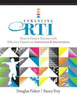 Enhancing RTI: How to Ensure Success with Effective Classroom Instruction & Intervention di Douglas Fisher, Nancy Frey edito da ASSN FOR SUPERVISION & CURRICU