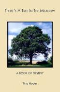 There's a Tree in the Meadow: A Book of Destiny di Tina Hyder edito da Booksurge Publishing