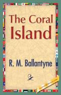 The Coral Island di Robert Michael Ballantyne, R. M. Ballantyne edito da 1st World Publishing