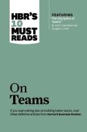 HBR's 10 Must Reads on Teams di Harvard Business Review, Jon R. Katzenbach, Kathleen M. Eisenhardt, Lynda Gratton edito da Ingram Publisher Services