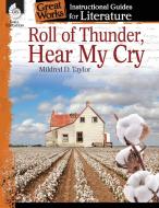 Roll of Thunder, Hear My Cry: An Instructional Guide for Literature di Charles Aracich edito da SHELL EDUC PUB