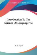 Introduction to the Science of Language V2 di A. H. Sayce edito da Kessinger Publishing